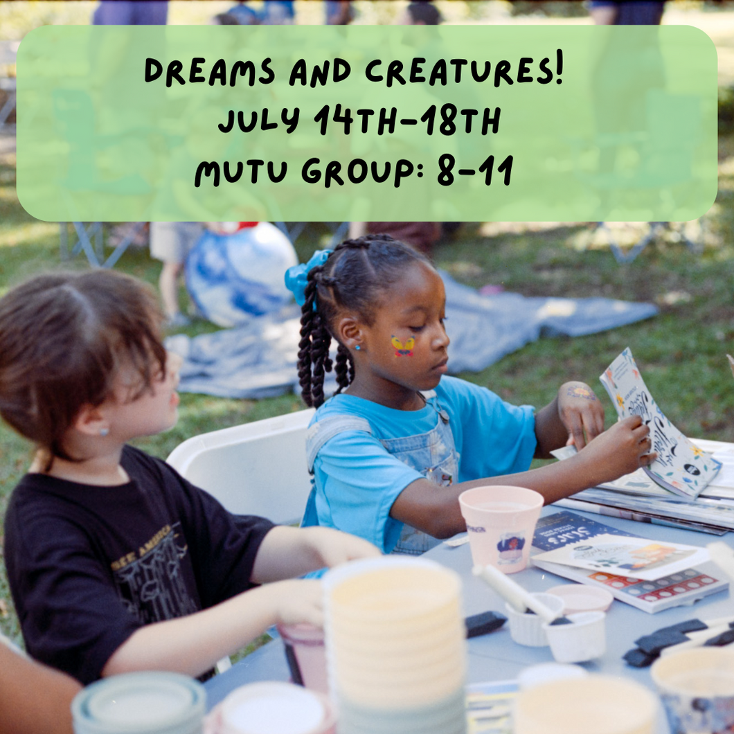 Summer Camp: Dreams and Creatures! (W2: July 14th-18th, Mutu Group: Ages 8-11)